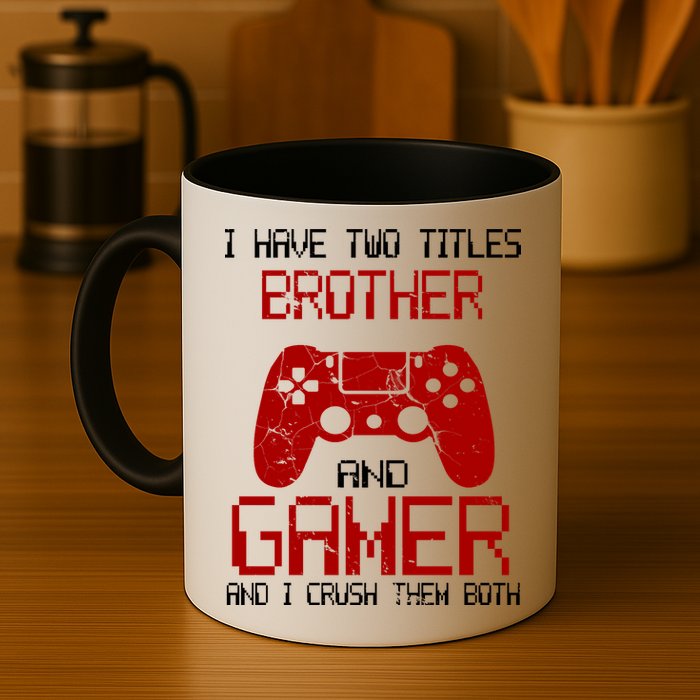 I Have Two Titles Brother And Gamer And I Crush Them Both Mug