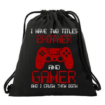 I Have Two Titles Brother And Gamer And I Crush Them Both Drawstring Bag