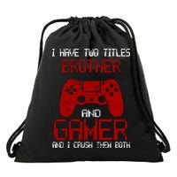 I Have Two Titles Brother And Gamer And I Crush Them Both Drawstring Bag