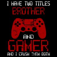 I Have Two Titles Brother And Gamer And I Crush Them Both Drawstring Bag