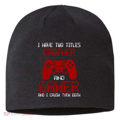 I Have Two Titles Brother And Gamer And I Crush Them Both Sustainable Beanie