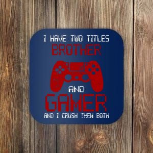 I Have Two Titles Brother And Gamer And I Crush Them Both Coaster