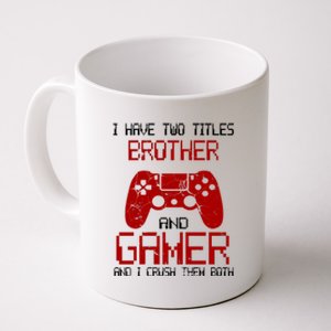 I Have Two Titles Brother And Gamer And I Crush Them Both Coffee Mug