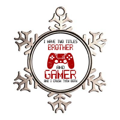 I Have Two Titles Brother And Gamer And I Crush Them Both Metallic Star Ornament