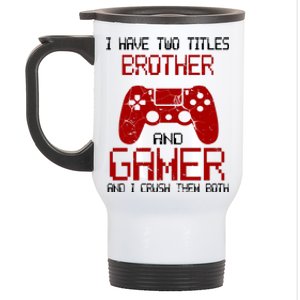 I Have Two Titles Brother And Gamer And I Crush Them Both Stainless Steel Travel Mug