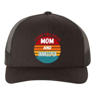 I Have Two Titles Mom And Innkeeper Yupoong Adult 5-Panel Trucker Hat