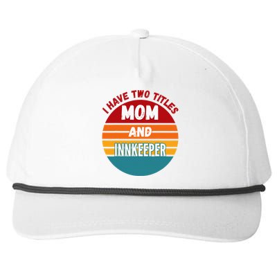 I Have Two Titles Mom And Innkeeper Snapback Five-Panel Rope Hat