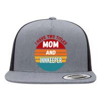 I Have Two Titles Mom And Innkeeper Flat Bill Trucker Hat