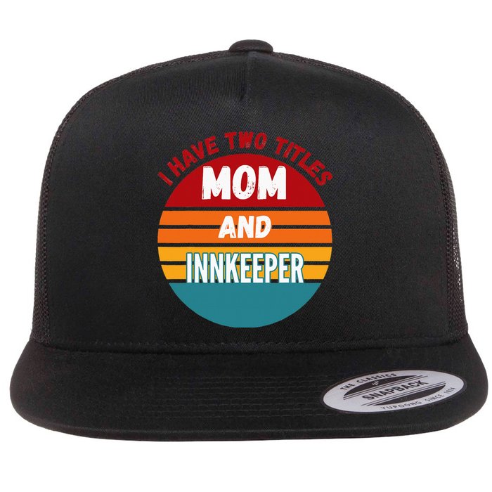 I Have Two Titles Mom And Innkeeper Flat Bill Trucker Hat