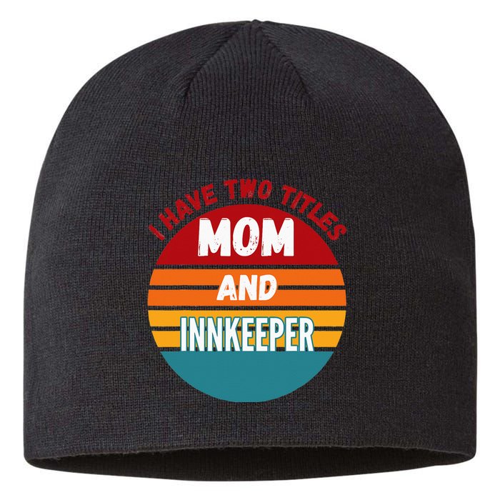 I Have Two Titles Mom And Innkeeper Sustainable Beanie