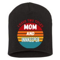 I Have Two Titles Mom And Innkeeper Short Acrylic Beanie