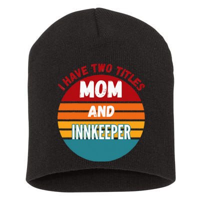 I Have Two Titles Mom And Innkeeper Short Acrylic Beanie