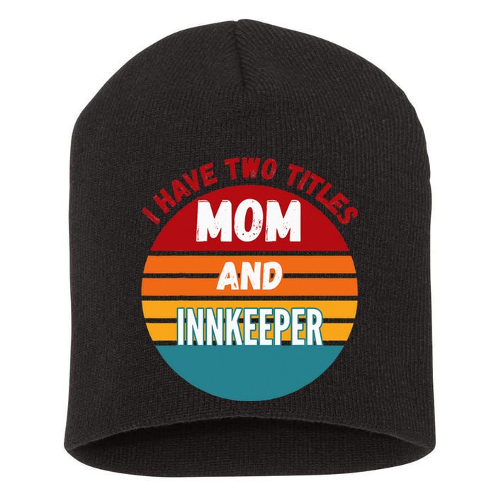 I Have Two Titles Mom And Innkeeper Short Acrylic Beanie