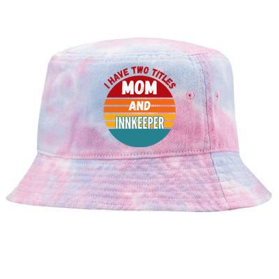 I Have Two Titles Mom And Innkeeper Tie-Dyed Bucket Hat