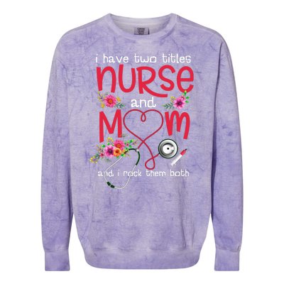 I Have Two Titles Nurse And Mom Mother's Day Gift Colorblast Crewneck Sweatshirt