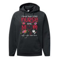 I Have Two Titles Nurse And Mom Mother's Day Gift Performance Fleece Hoodie