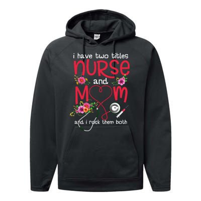 I Have Two Titles Nurse And Mom Mother's Day Gift Performance Fleece Hoodie