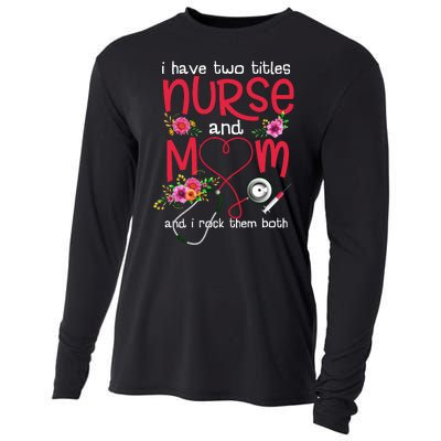 I Have Two Titles Nurse And Mom Mother's Day Gift Cooling Performance Long Sleeve Crew