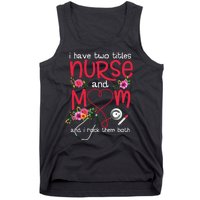 I Have Two Titles Nurse And Mom Mother's Day Gift Tank Top