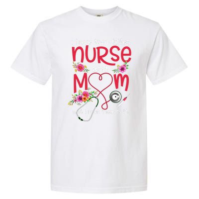 I Have Two Titles Nurse And Mom Mother's Day Gift Garment-Dyed Heavyweight T-Shirt