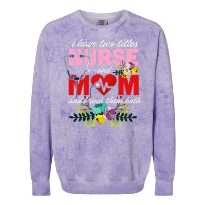 I Have Two Titles Nurse And Mom Mother's Day Colorblast Crewneck Sweatshirt