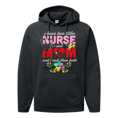 I Have Two Titles Nurse And Mom Mother's Day Performance Fleece Hoodie