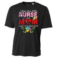 I Have Two Titles Nurse And Mom Mother's Day Cooling Performance Crew T-Shirt