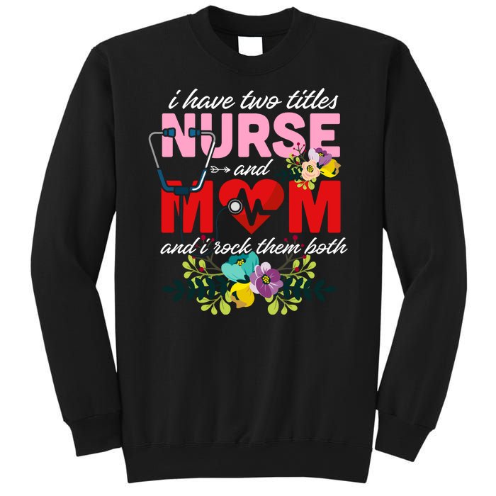 I Have Two Titles Nurse And Mom Mother's Day Sweatshirt