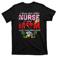 I Have Two Titles Nurse And Mom Mother's Day T-Shirt