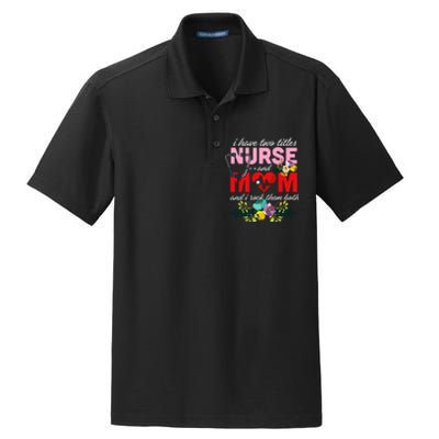 I Have Two Titles Nurse And Mom Mother's Day Dry Zone Grid Polo