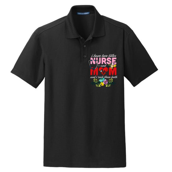 I Have Two Titles Nurse And Mom Mother's Day Dry Zone Grid Polo