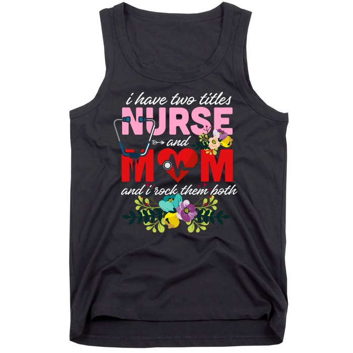 I Have Two Titles Nurse And Mom Mother's Day Tank Top