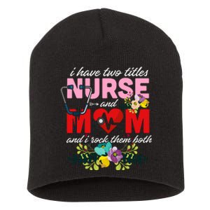 I Have Two Titles Nurse And Mom Mother's Day Short Acrylic Beanie