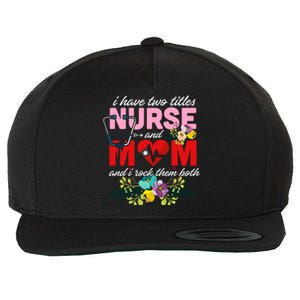 I Have Two Titles Nurse And Mom Mother's Day Wool Snapback Cap