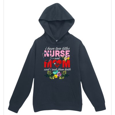 I Have Two Titles Nurse And Mom Mother's Day Urban Pullover Hoodie