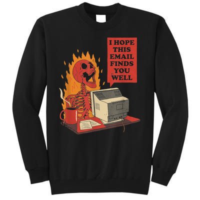 I Hope This Email Finds You Well Funny Gift Tall Sweatshirt