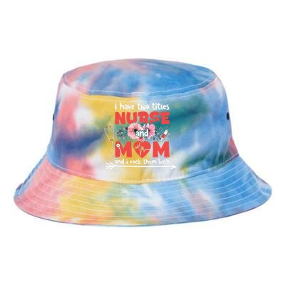 I Have Two Titles Nurse And Mom Mother's Day Flower Gift Tie Dye Newport Bucket Hat