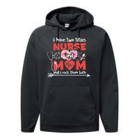 I Have Two Titles Nurse And Mom Mother's Day Flower Gift Performance Fleece Hoodie