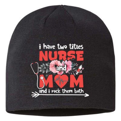 I Have Two Titles Nurse And Mom Mother's Day Flower Gift Sustainable Beanie