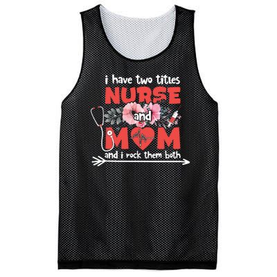 I Have Two Titles Nurse And Mom Mother's Day Flower Gift Mesh Reversible Basketball Jersey Tank