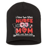 I Have Two Titles Nurse And Mom Mother's Day Flower Gift Short Acrylic Beanie