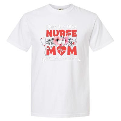 I Have Two Titles Nurse And Mom Mother's Day Flower Gift Garment-Dyed Heavyweight T-Shirt