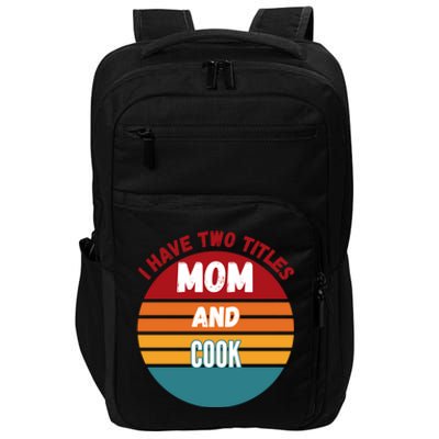 I Have Two Titles Mom And Cook Gift Impact Tech Backpack