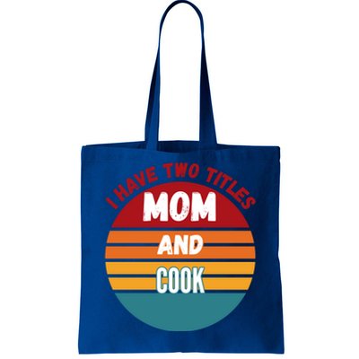 I Have Two Titles Mom And Cook Gift Tote Bag