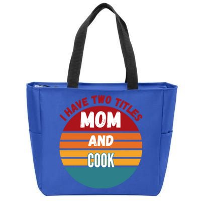 I Have Two Titles Mom And Cook Gift Zip Tote Bag