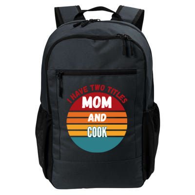 I Have Two Titles Mom And Cook Gift Daily Commute Backpack