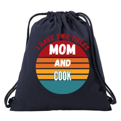 I Have Two Titles Mom And Cook Gift Drawstring Bag