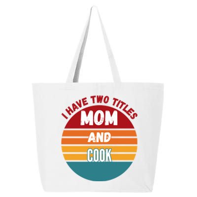 I Have Two Titles Mom And Cook Gift 25L Jumbo Tote