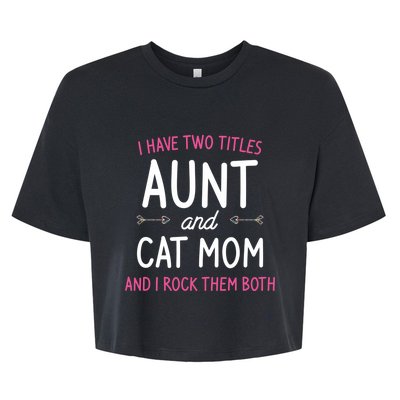 I Have Two Titles Aunt And Cat Mom Gift Bella+Canvas Jersey Crop Tee