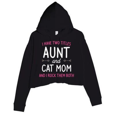 I Have Two Titles Aunt And Cat Mom Gift Crop Fleece Hoodie